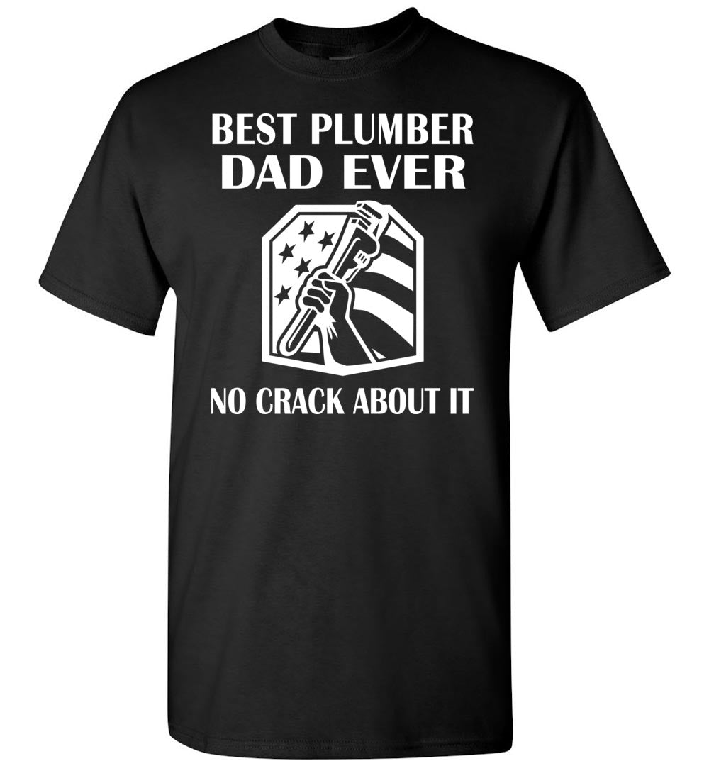 Best Plumber Dad Ever No Crack About It Funny Plumber Shirts