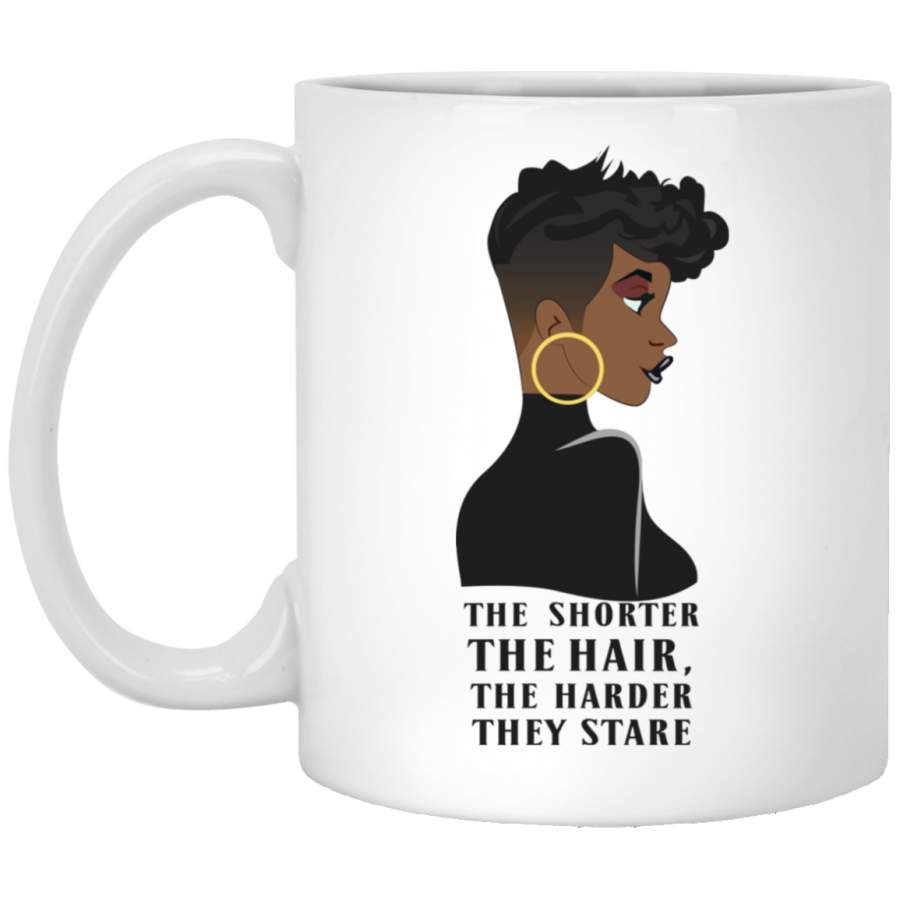 African American Coffee Mug The Shorter The Hair The Harder They Stare 11oz – 15oz White Mug