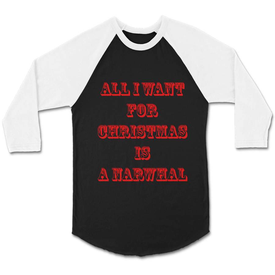 All I Want For Christmas Is A Narwhal Xmas Animal Lover Song Humor Party CPY Unisex 3/4 Sleeve Baseball Tee T-Shirt