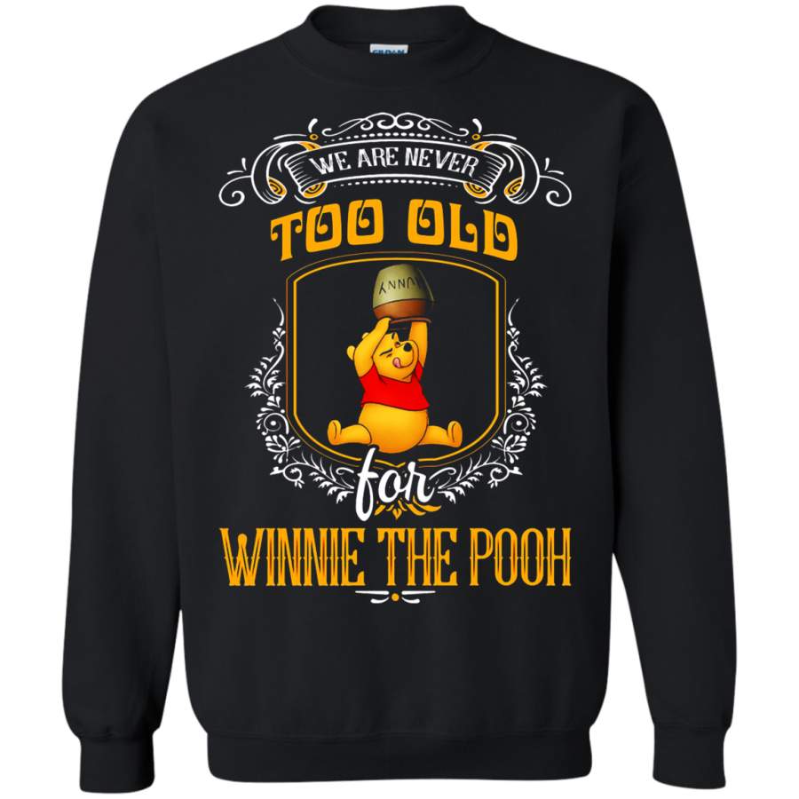 AGR We Are Never Too Old For Winnie The Pooh Sweatshirt