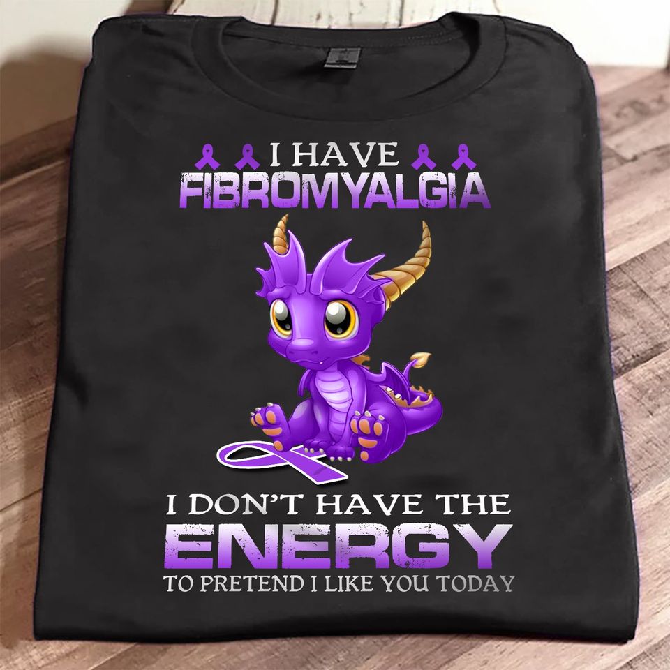 I Have Fibromyalgia I Don’t Have The Energy To Pretend I Like You Today Gift Standard/Premium T-Shirt