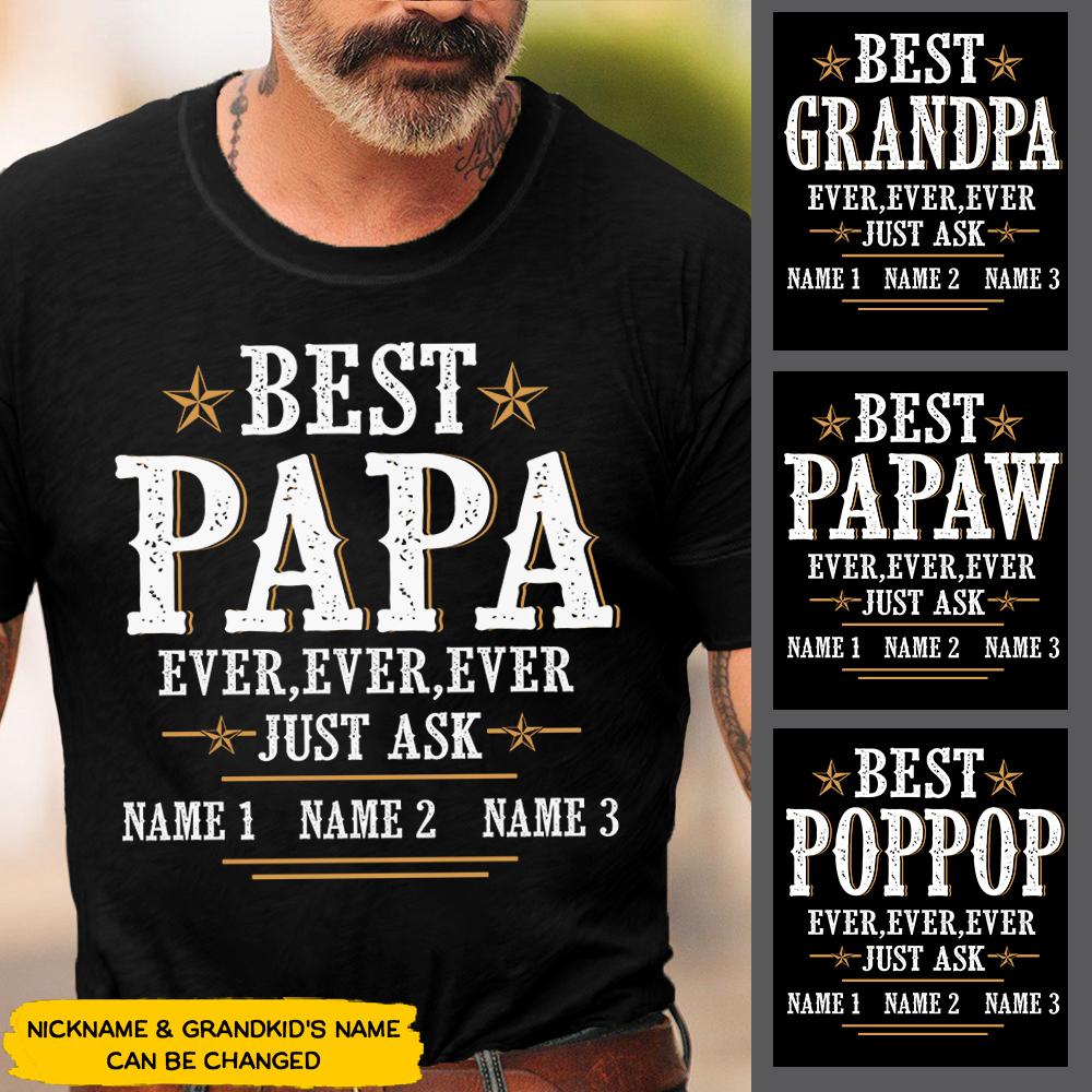 Personalized Best Papa Ever Ever Ever Ever Just Ask Shirt Custom Papa With Grandkids Names Shirt Gift For Grandpa Papa