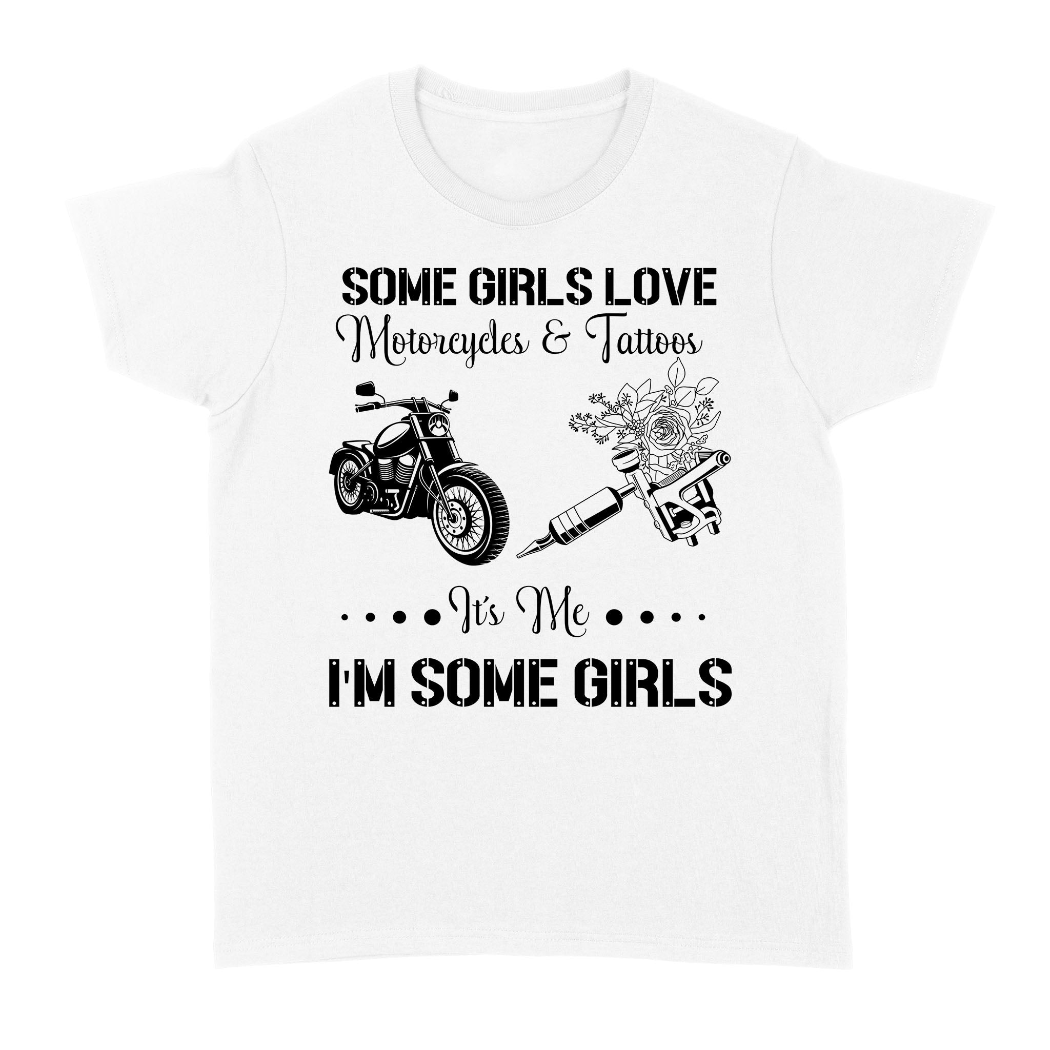 Some Girls Love Motorcycle & Tattoo – Biker Women T-Shirt, Cool Rider Shirt For Biker Girl, Female Cruiser| Nms03