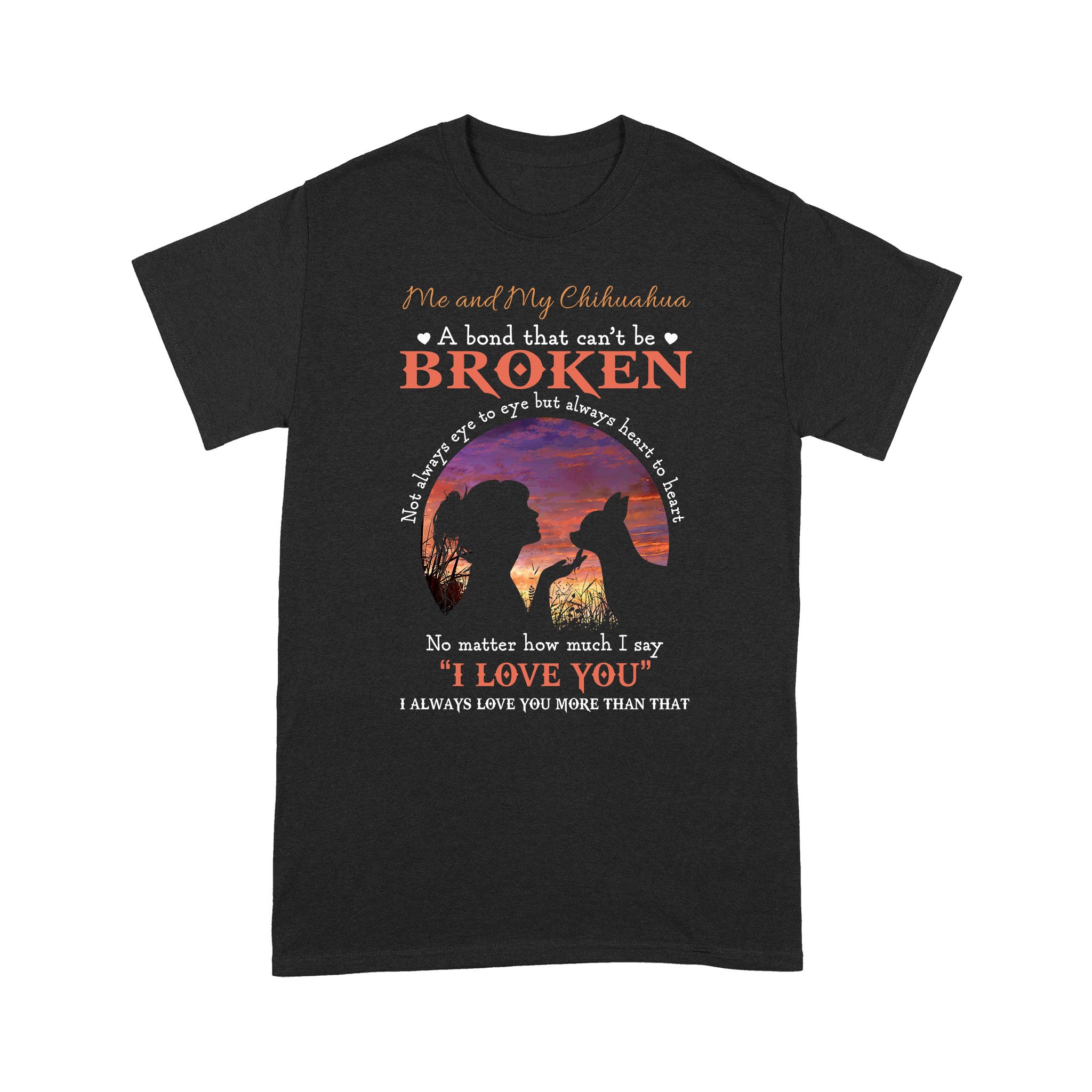Chihuahua and me cant be broken Standard T-shirt Black S M L XL 2XL 3XL 4XL 5XL