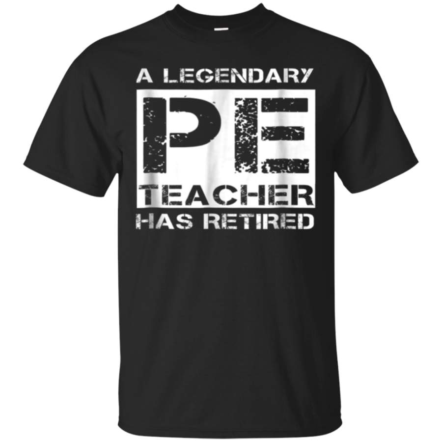 AGR A Legendary PE Teacher Has Retired Retirement Gift Tee Shirt