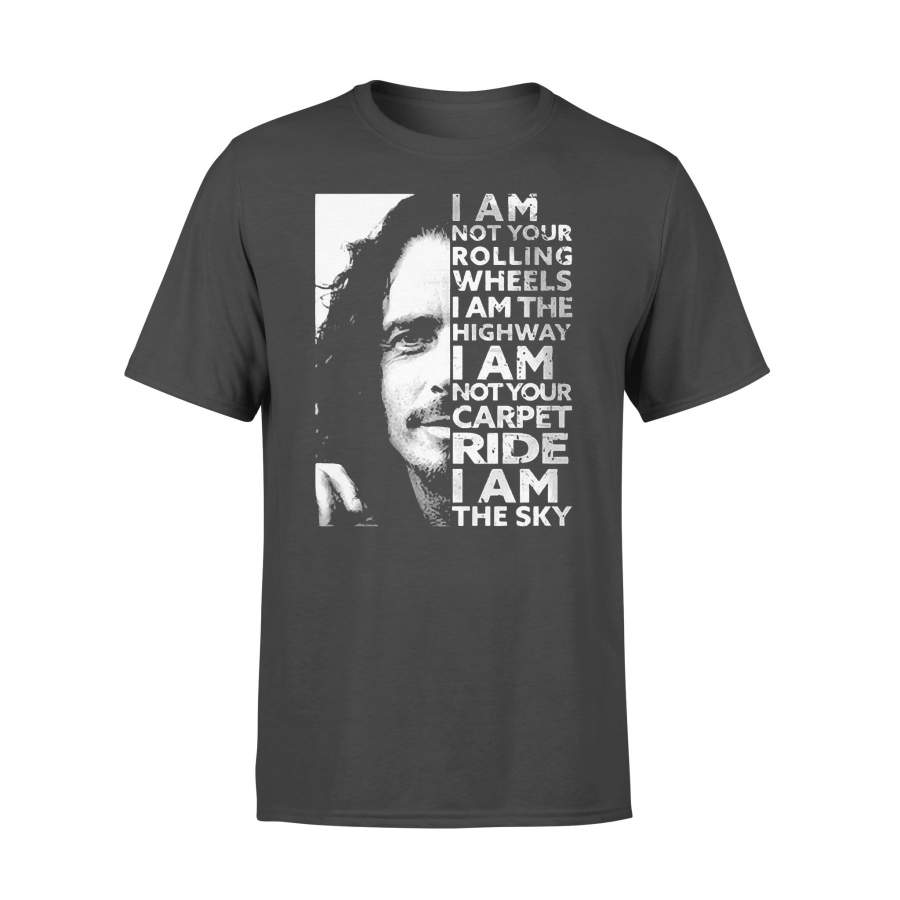 I Am Not Your Rolling Wheels I Am The Highway I Am Not Your Carpet Ride I Am The Sky T-shirt