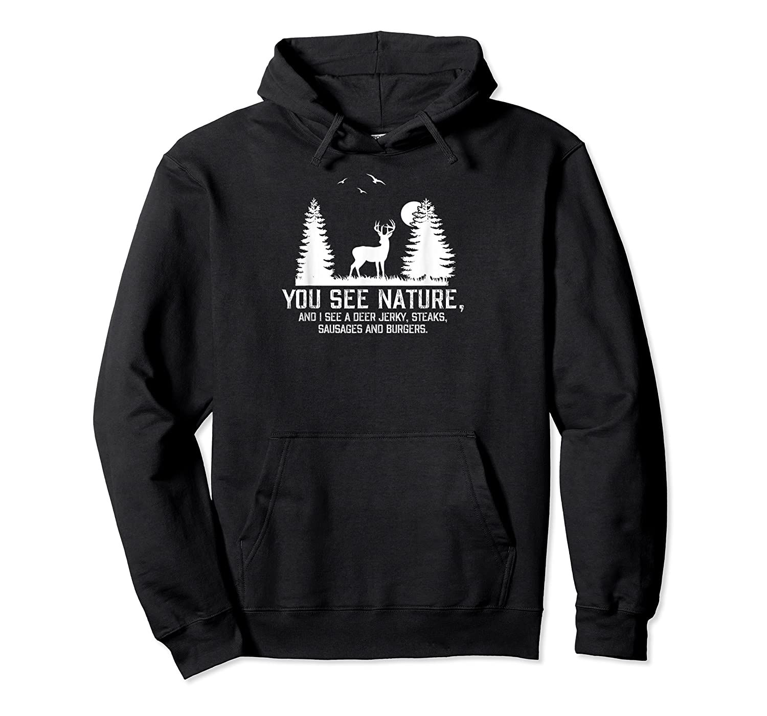 Hunting Shirts For Men You See Nature Funny Hunting Gifts Pullover Hoodie, T-Shirt, Sweatshirt