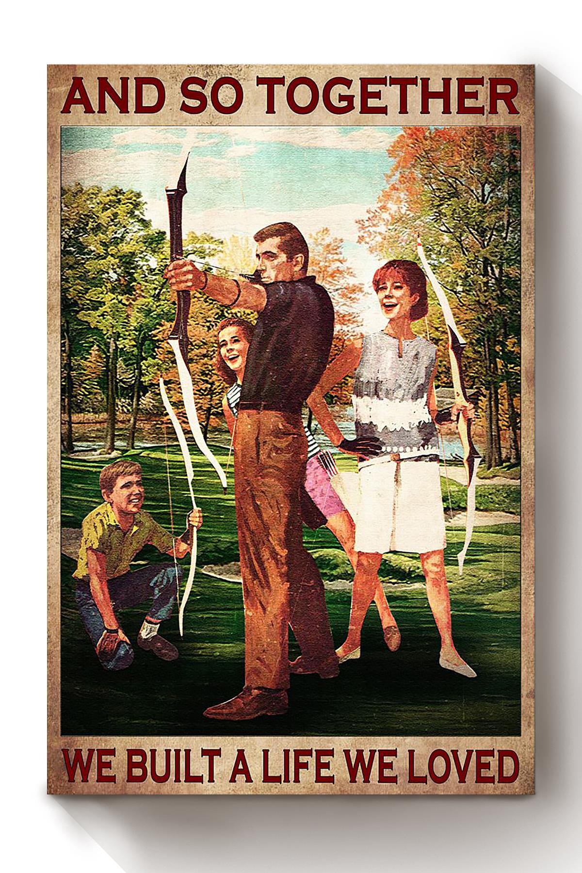 Together We Built A Life We Loved Archery Family Wall Art Gift For Wedding Anniversary Home Decor Canvas