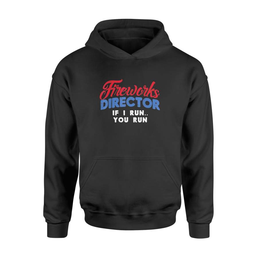 4th Of July Fireworks Director If I Run Shirt – Standard Hoodie