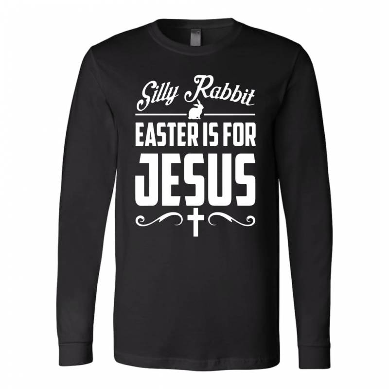 Silly rabbit easter is for Jesus christian long sleeve t-shirt