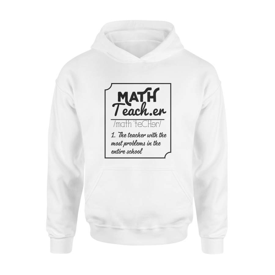 The Math Teacher With The Most Problems In The Entire School Funny Design – High Quality Cotton Hoodie