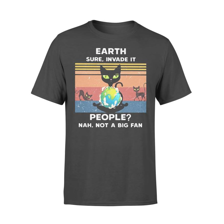 Cat Earth Sure Invade It People Not A Big Fan Vintage T-shirt