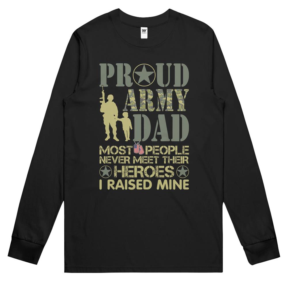 Proud Army Dad, Most Never Meet Their Heroes Long Sleeve T Shirts