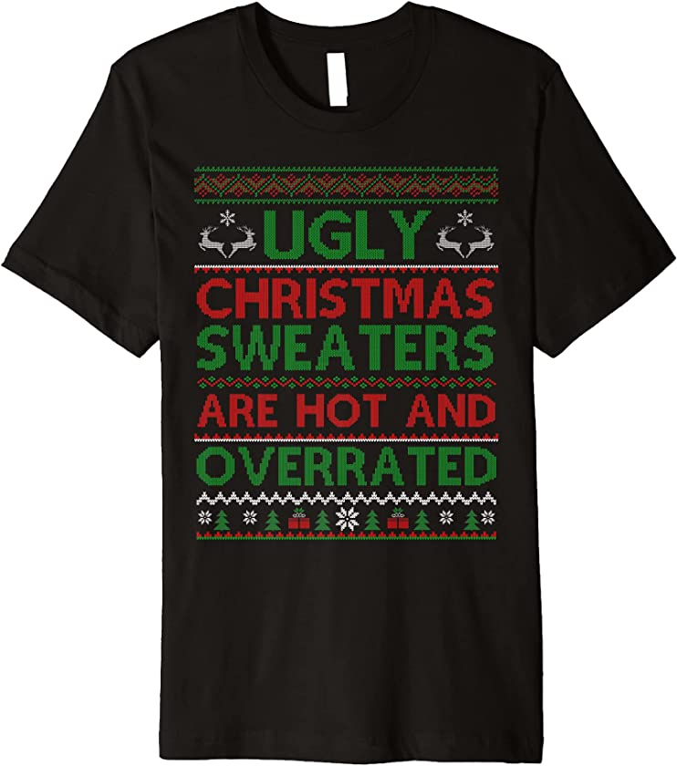 Ugly Christmas Sweaters Are Hot And Overrated X-mas Premium T-Shirt