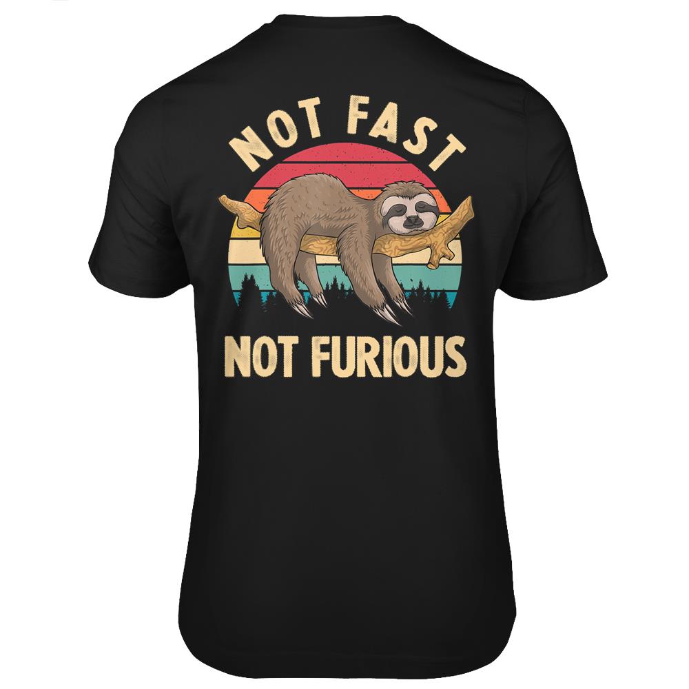 Funny Sloth Not Fast Not Furious Sloth Quote Cute Sloth Gift T Shirts Print On Back