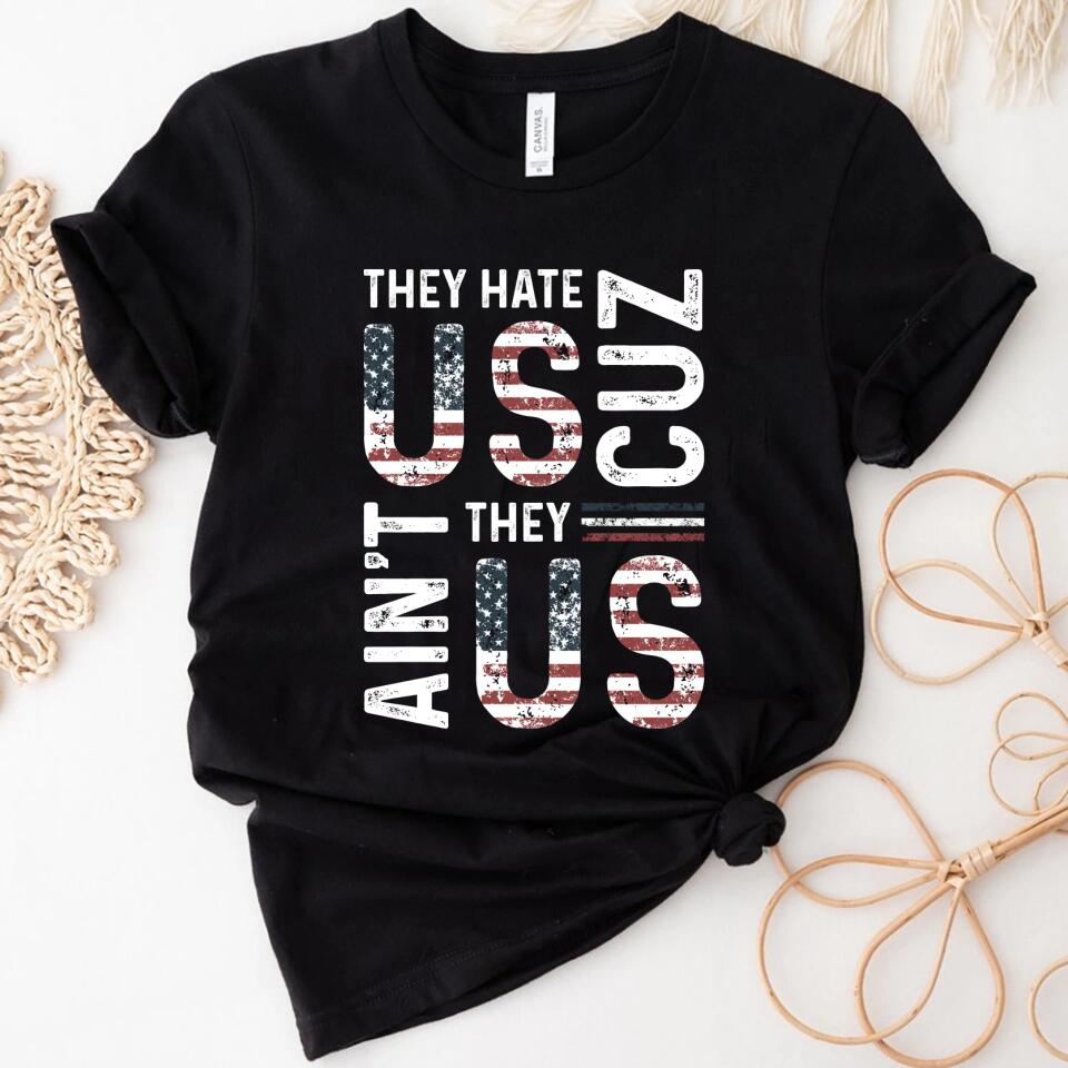 They Hate Us Cause They Ain’T Us Patriotic Women Shirt