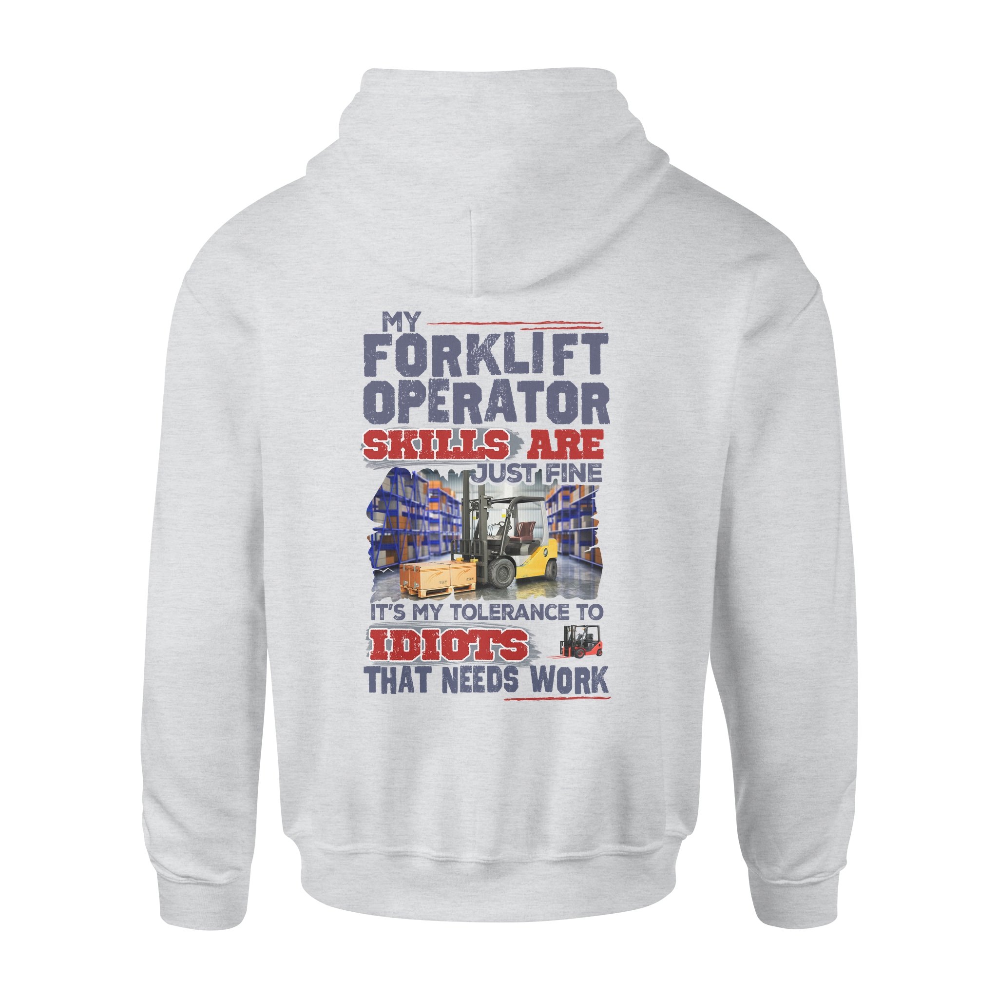 My Forklift Operator Skills Are Just Fine It’s My Tolerance To Idiots That Needs Work – Premium Hoodie