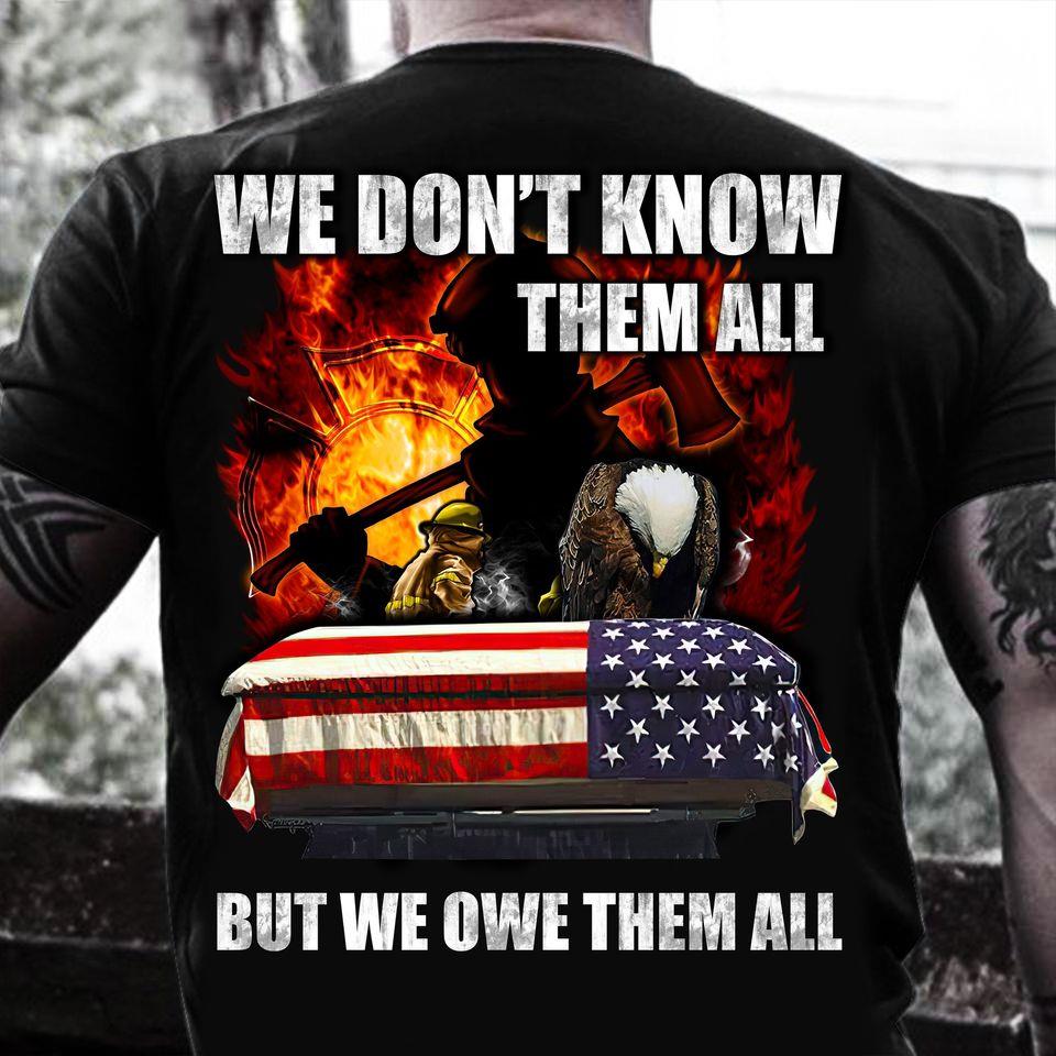 We Don’T Know Them All But We Owe Them All Firefighter Pride Gift Standard/Premium T-Shirt