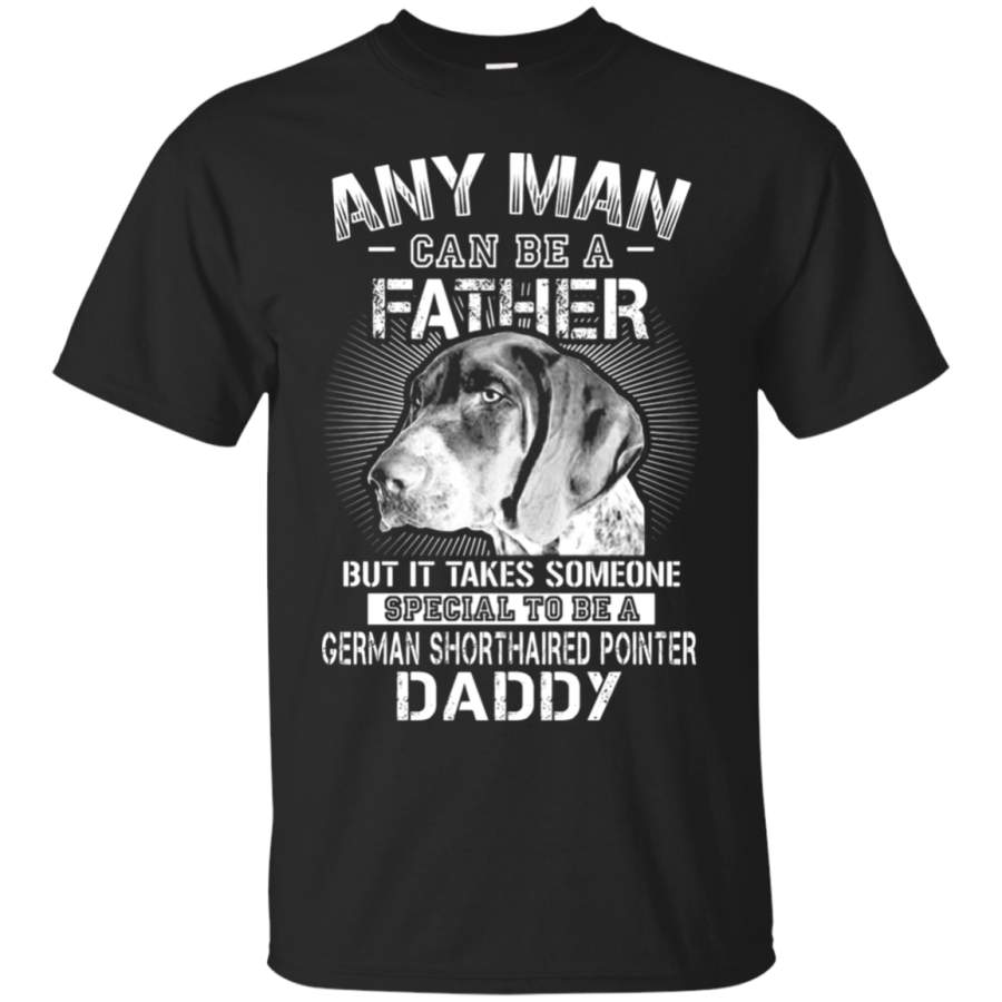 AGR Any Man Can Be A Father German Shorthaired Pointer Daddy T-Shirt