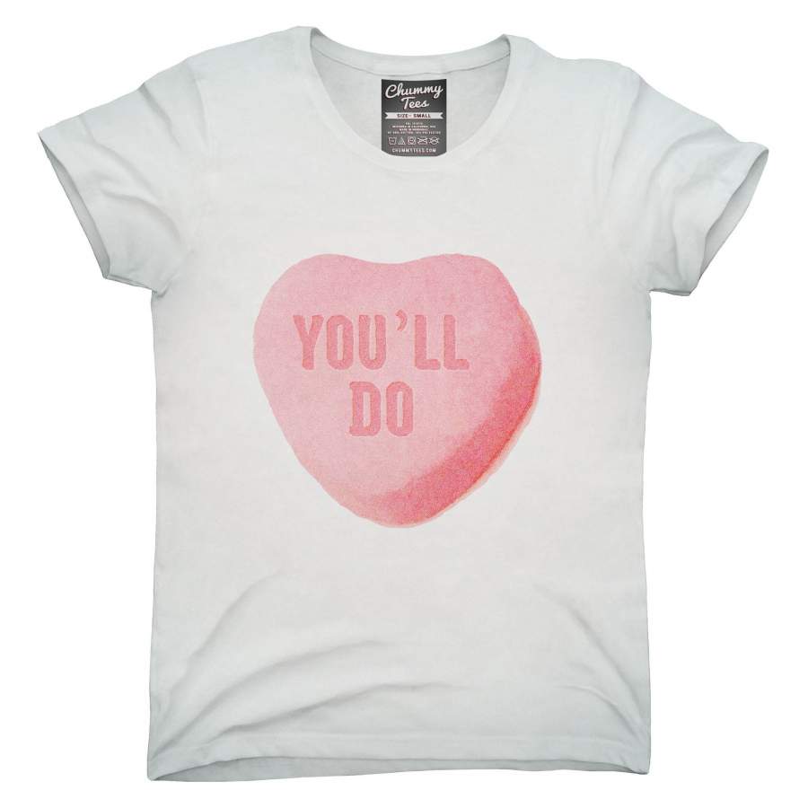 You’ll Do Funny Valentines Day Heart Candy T-Shirt, Hoodie, Tank Top