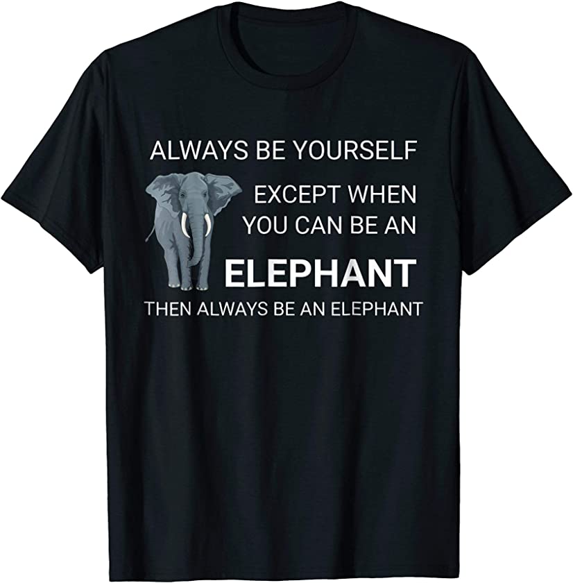 Funny Elephant T-Shirt Always Be Yourself Baby Elephants Tee