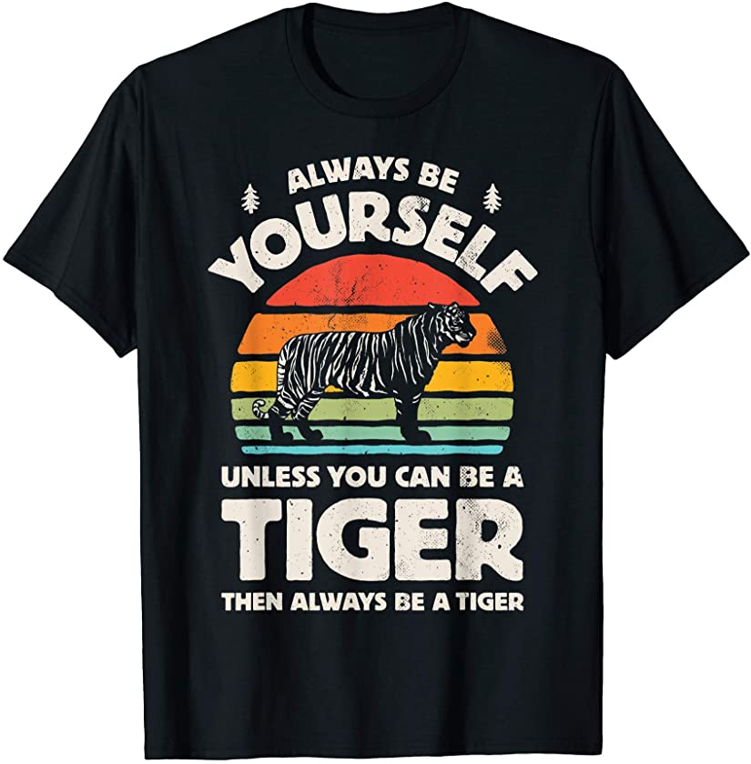 Always Be Yourself Unless You Can Be A Tiger Retro Vintage T-Shirt