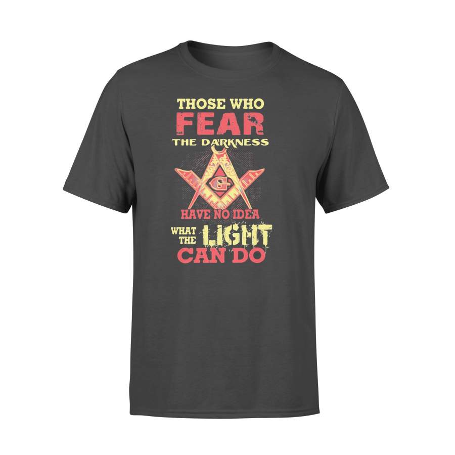 Those Who Fear The Darkness Have No Idea What The Light Can Do T-shirt