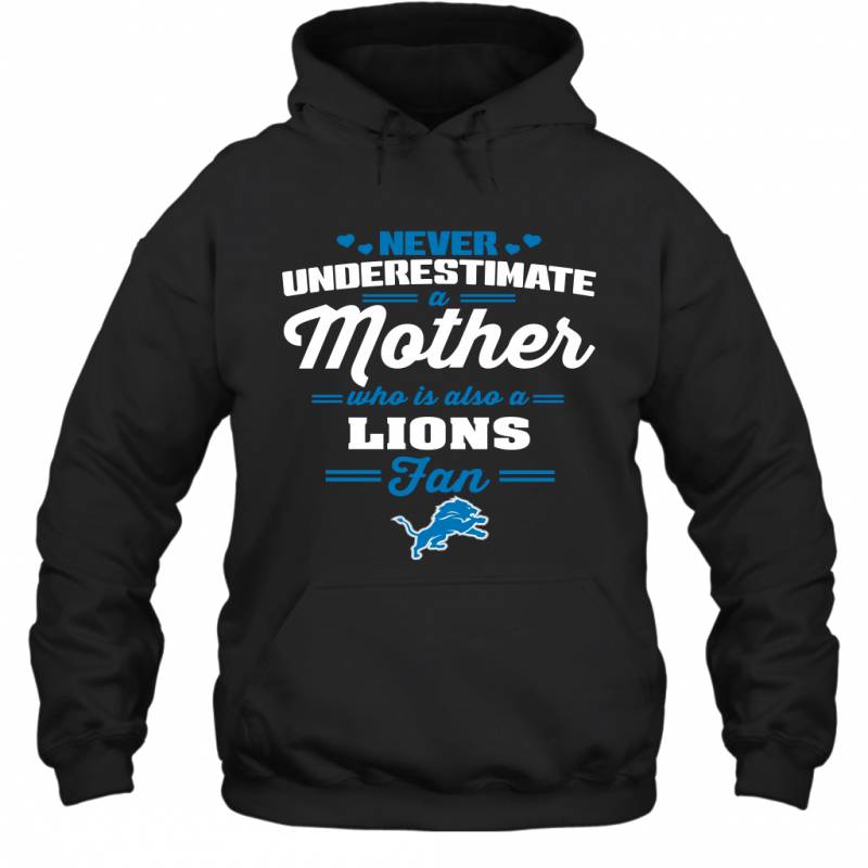 Never Underestimate Mother Who Is Also A Detroit Lions Fan Mother’s day gift Hoodie