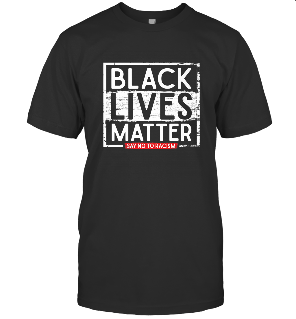 Say Black Lives Matter and No To Racism Human Rights Slogan Men’s T-Shirt