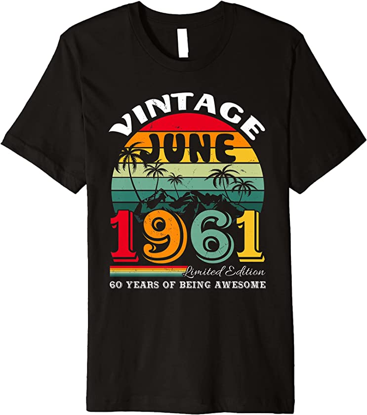 Vintage June 1961 Limited Edition 60 Years Old Awesome Premium T-Shirt