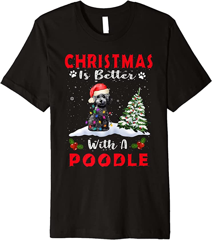 Christmas Is Better With A Poodle Dog Xmas Puppy Lover Premium T-Shirt