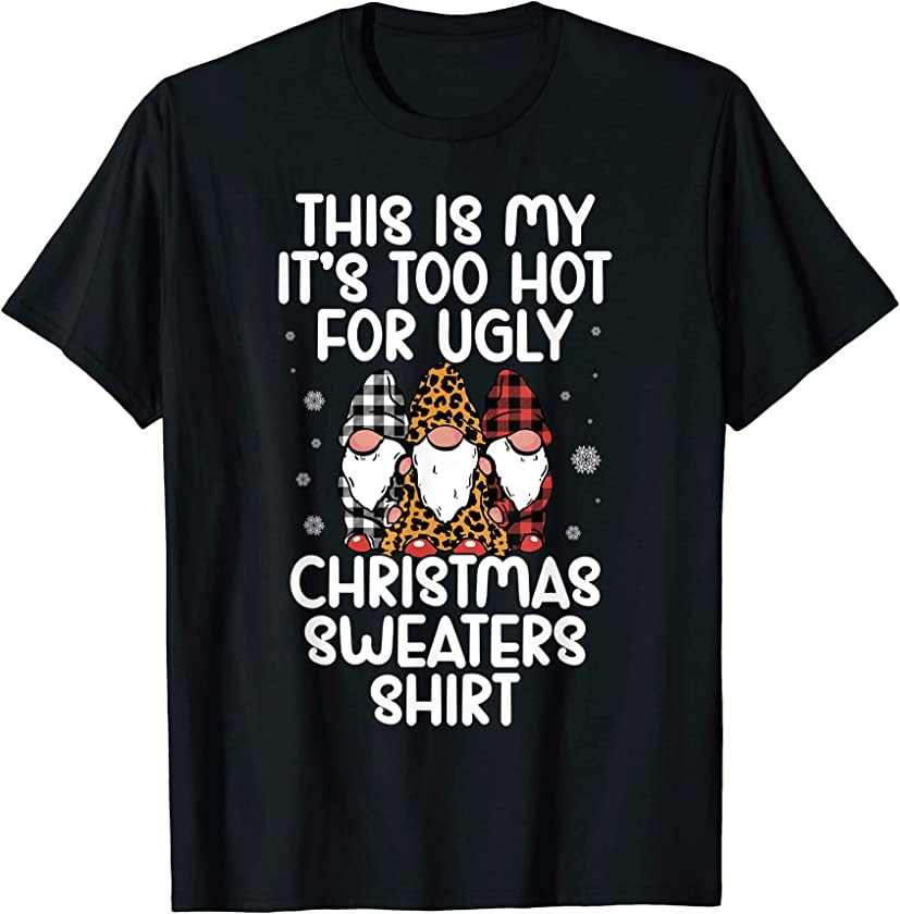 This Is My It’s Too Hot For Ugly Christmas Sweaters Gnome T-Shirt