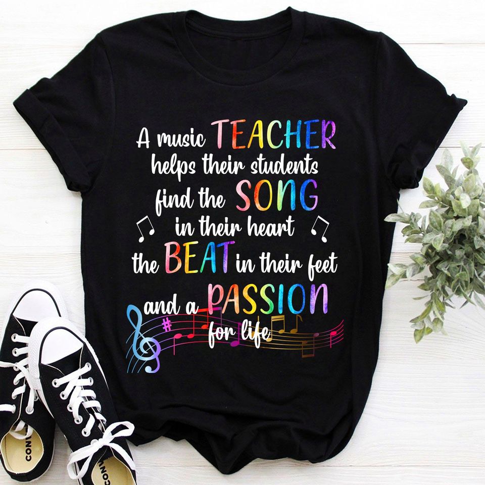 A Music Teacher Helps Their Students Find The Song In Their The Beat In Their Feet And A Passion For Life Standard/Premium T-Shirt