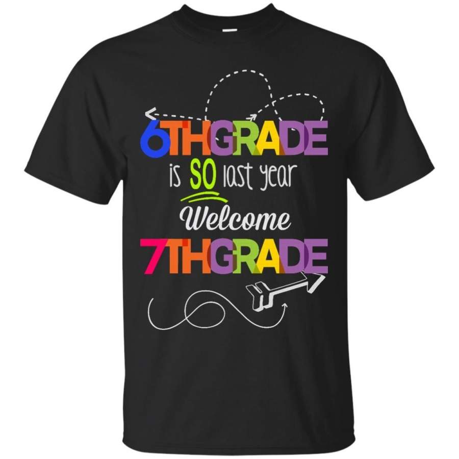 AGR 6th Grade is so last year welcome 7th grade t shirt