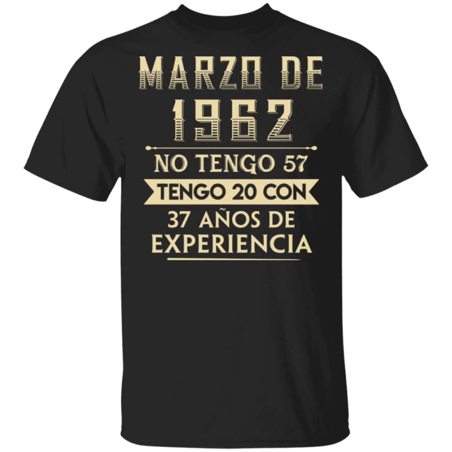 Marzo De 1962 No Tengo 57 Tengo 20 Con 37 Anos De Experiencia T-Shirt