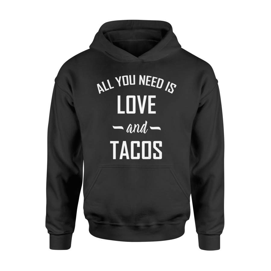 All You Need Is Love And Tacos Funny Gift Hoodie