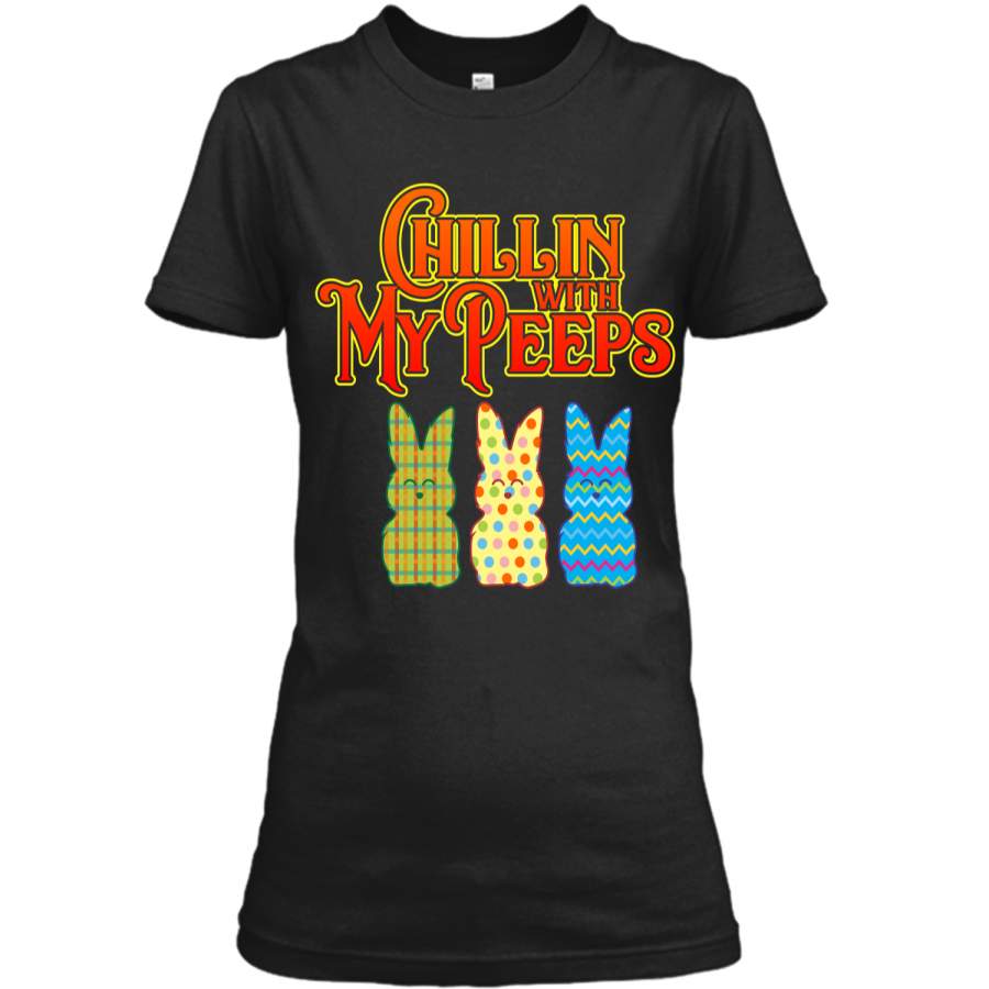 Chillin With My Peeps T-shirt Funny Easter Bunny Rabbit Tee Ladies Custom