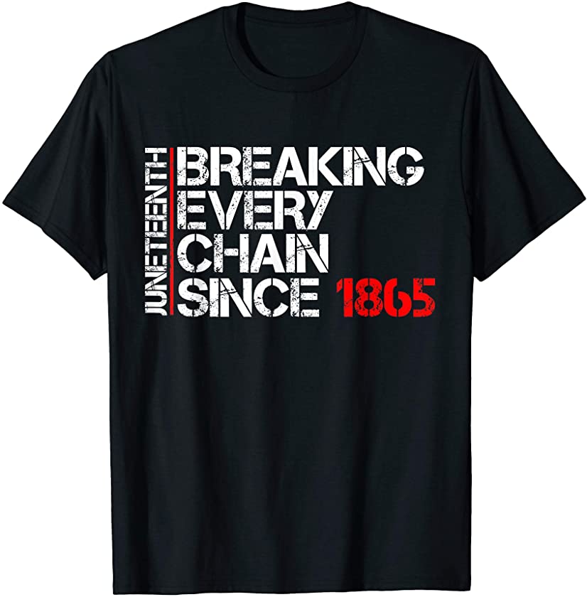 Juneteenth TShirt Breaking Every Chain Black Power ADOS Gift