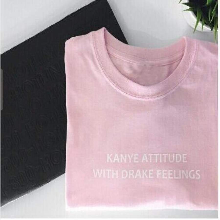 Kanye Attitude With Drake Feelings Letters Street Style Sport Unisex T-Shirt