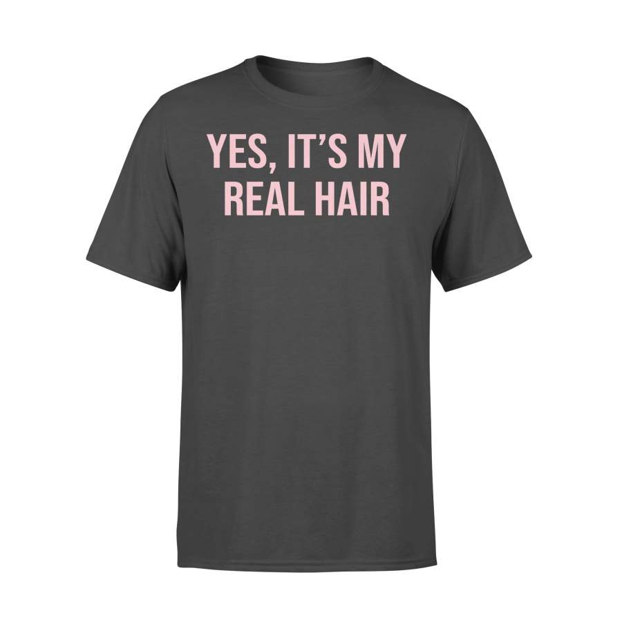 Yes It’s My Real Hair T-shirt