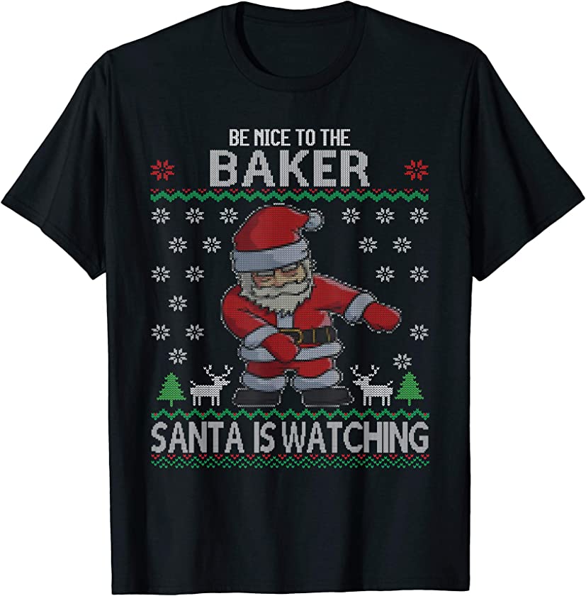 Be Nice To Baker Santa is Watching | Baking Ugly Christmas T-Shirt