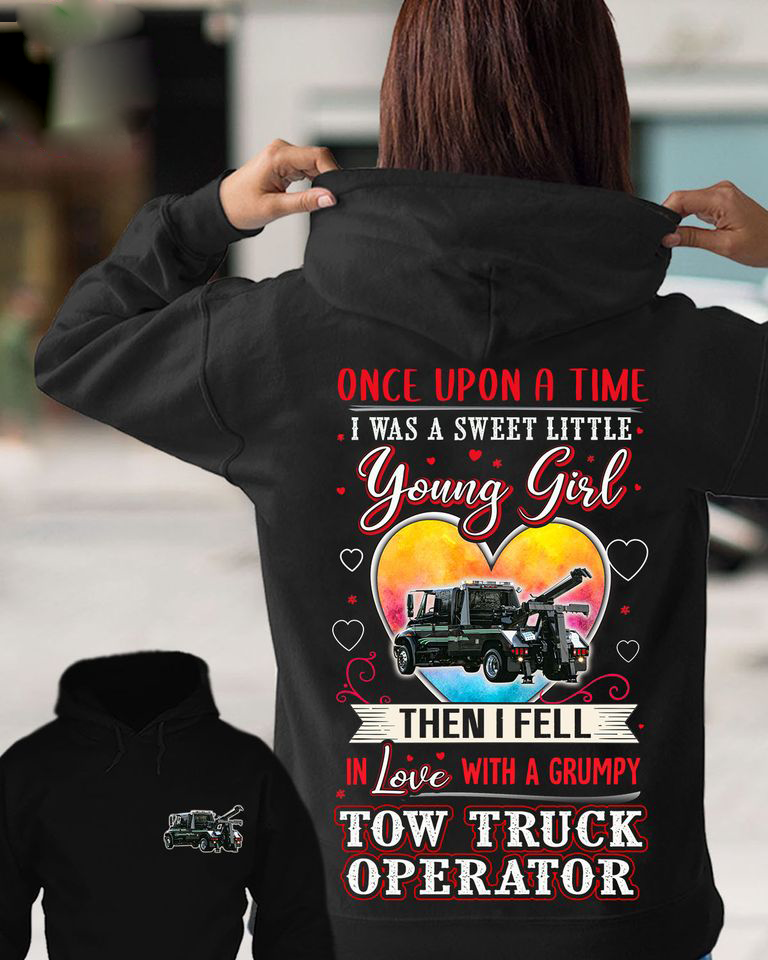 Once Upon A Time I Was A Sweet Little Young Girl Then I Fell In Love With A Grumpy Tow Truck Operator Gift Standard Hoodie 2 sides