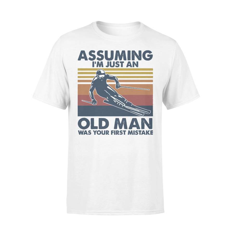 Skiing Assuming I’m Just An Old Man Was Your First Mistake Vintage T-shirt