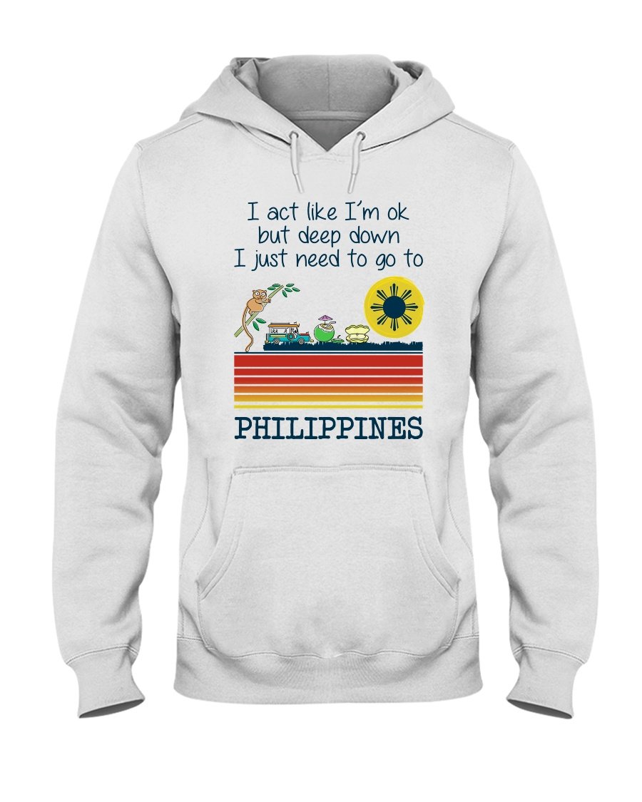 I Act Like I’m Ok But Deep Down I Just Need To Go To Philippines Standard Hoodie