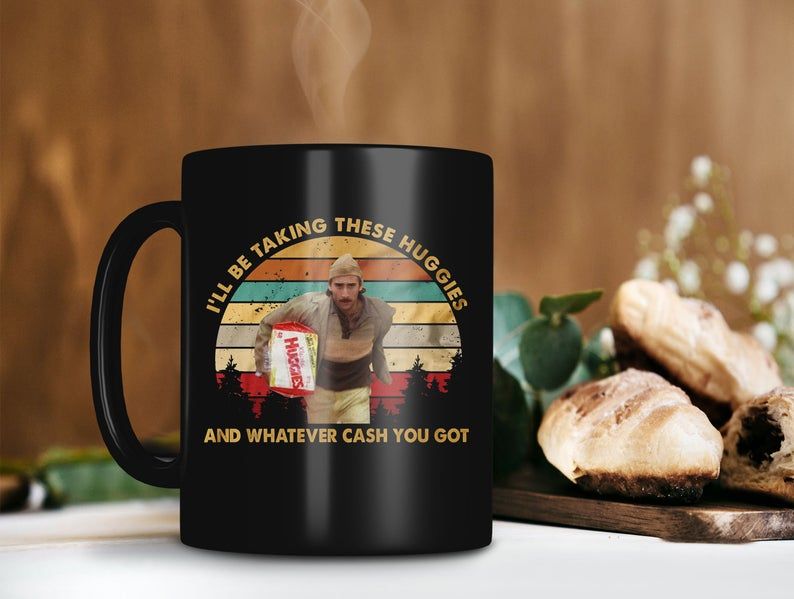 Black Mug I’ll Be Taking These Huggies And Whatever Cash You Got Raising Arizona Movie Mug Retro Vintage Premium Sublime Ceramic Coffee Mug H99