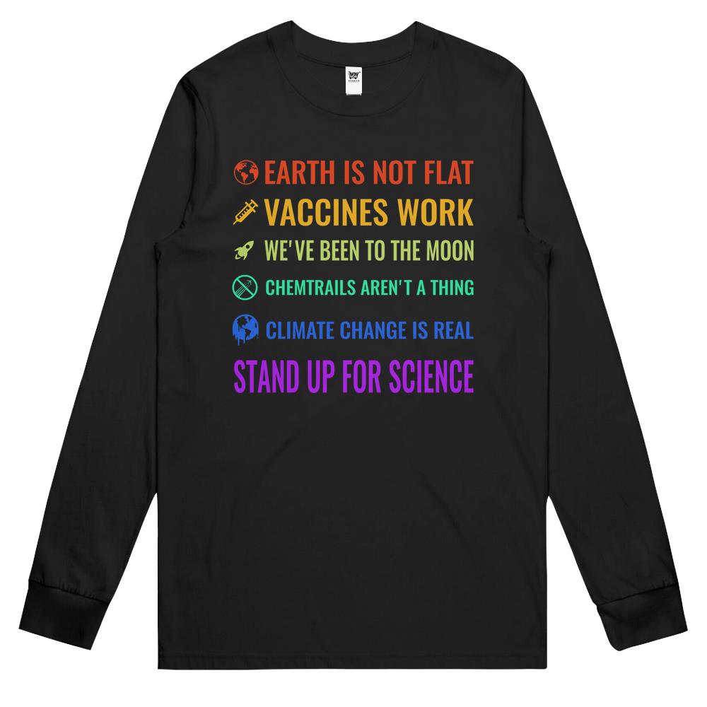 Earth Is Not Flat! Vaccines Work! We’Ve Been To The Moon! Chemtrails Aren’T A Thing! Climate Change Is Real! Stand Up For Science! Long Sleeve T Shirts