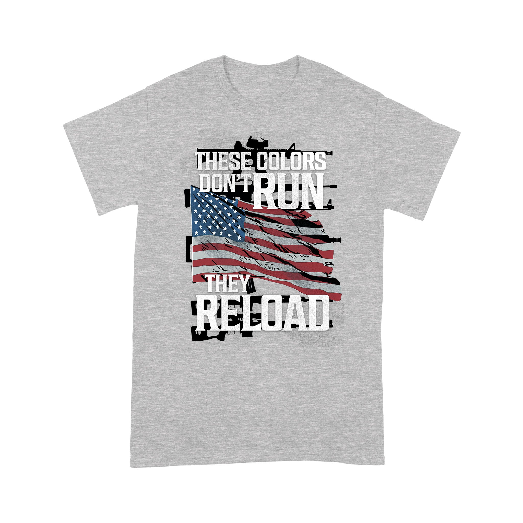 These Colors Don’t Run They Reload American Flag – Standard T-shirt