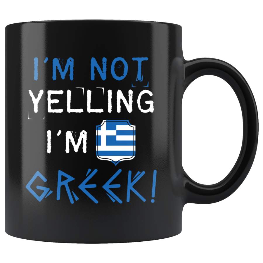 I’m Not Yelling I’m Greek 11oz Black Mug