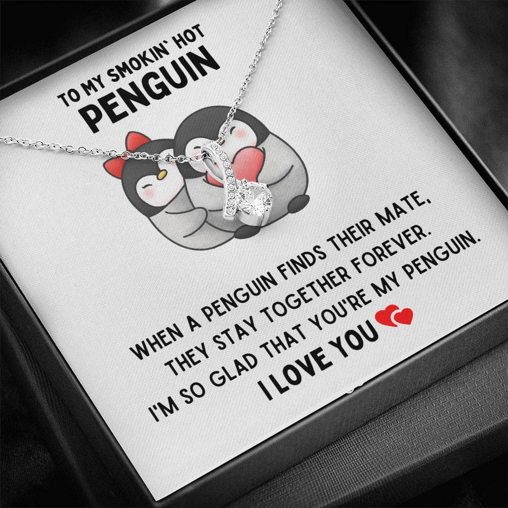 To My Smokin’ Hot Penguin – Together Forever – Alluring Beauty Necklace