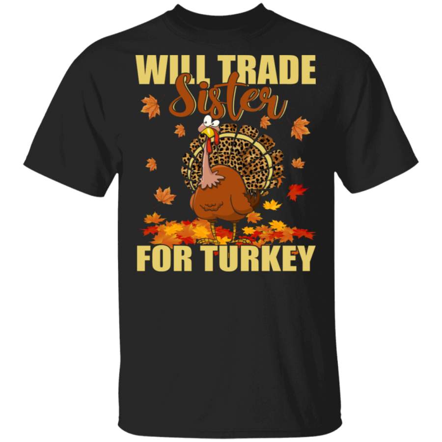 Thanksgiving Turkey Lover Shirt Will Trade Sister For Turkey Funny Thanksgiving Leopard Turkey Autumn Fall Lover Gifts Thanksgiving T-Shirt